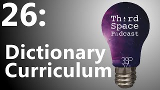 Dictionary Curriculum | Third Space Podcast 26