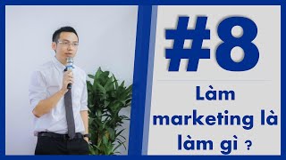 Bài 8   Làm marketing là làm gì