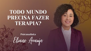 Como saber se eu preciso de terapia? |Psicanalista Eliane Araújo