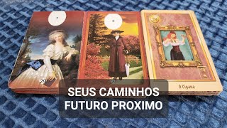 SEUS CAMINHOS: FUTURO PROXIMO!  #tarô #baralhocigano