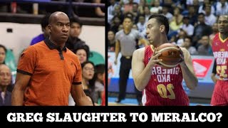 GREG SLAUGHTER MAPUPUNTA NA KAYA SA MERALCO? | PBA LATEST UPDATES