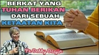 BERKAT YANG TUHAN BERIKAN DARI SEBUAH KETAATAN KITA - Ps Debby Basjir