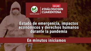 #DiálogosEnCuarentena:Estado de emergencia, impactos económicos y derechos humanos