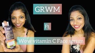 GRWM ft. WOW vitamin C face serum | Glowing skin secret | WOW skin sciences | Easy makeup