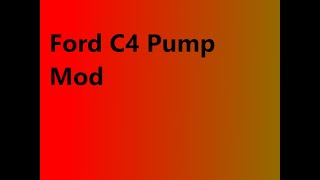 Ford C4 Transmission "Pump mod"