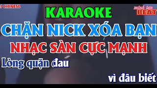 KARAOKE CHẶN NICK XOÁ BẠN REMIX - BEAT NHẠC SÀN CỰC MẠNH | lòng quặn đau vì đâu biết khi yêu sẽ buồn