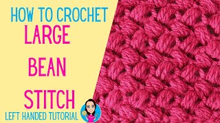 How To Crochet The Large Bean Stitch - Left Handed Tutorial - UK Crochet Terms Used - Easy Crochet