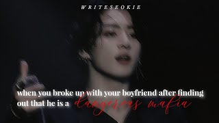 [JUNGKOOK ff] when you broke up with your boyfriend after finding out that he is a dangerous mafia