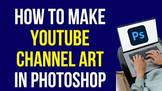 How to Make YouTube Channel Art Photoshop 2022