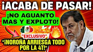 🔥¡SIN MIEDO A NADA Y CON MUCHO VALOR NOROÑA SALE A DAR EL PECHO POR LA 4T! "ATENCION"