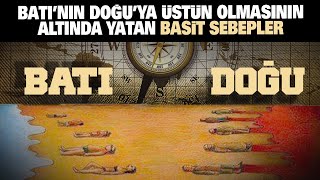 Batı'nın Doğu'ya üstünlüğünde yatan basit sebepler...!