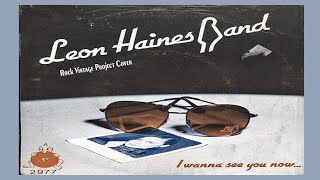 Leon Haines Band - I Wanna See You Now, Cover