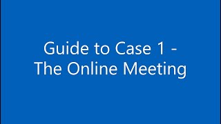 Guide to Case 1 - The Online Meeting