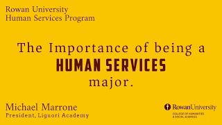 The Importance of being a Human Services Major at Rowan University. Mike Marrone, Liguori Academy