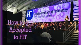 HOW TO GET INTO FIT, HOW TO GET ACCEPTED TO FASHION INSTITUTE TECHNOLOGY, OR  FASHION COLLEGE