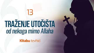 13 Traženje utočišta od nekoga mimo Allaha | Kitabu tevhid | dr. Zijad Ljakić