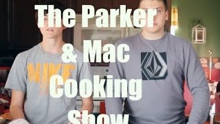 The Parker & Mac Cooking Show