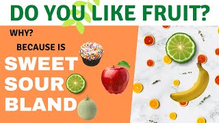 SABORES EN INGLÉS -SWEET -  SOUR - BLAND-  DO YOU LIKE FRUIT WHY? BECAUSE IS...