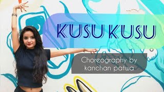 Kusu Kusu Dance | Nora Fatehi | Kanchan Patwa Choreography