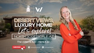 Desert views, luxury home—let’s explore! What North Scottsdale has to offer!