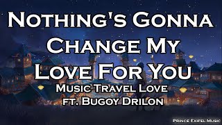 Nothing's Gonna Change My Love For You - Music Travel Love ft. Bugoy Drilon (Lyric Video)