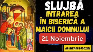 Slujba Intrarea in Biserica a Maicii Domnului 21 Noiembrie 2024