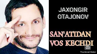 JAXONGIR OTAJONOV SAN'ATNI TARK ETI