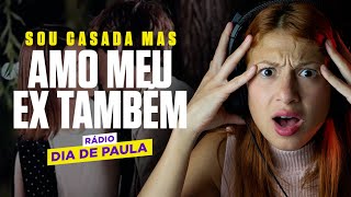 Sou casada mais amo meu EX também I DIA DE RADIO