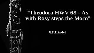 Theodora HWV 68 - As with Rosy steps the Morn (G.F.Händel) - Clarinet Solo + Musical Accompaniment