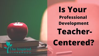 Is Your Professional Development Teacher-Centered?