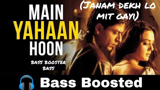 Janam dekh lo mit gayi | Main yahaan Hoon | Bass Boosted | Bass Booster Bass