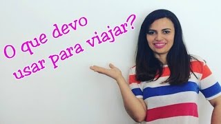 Dicas de viagens - O que devo usar para viajar?