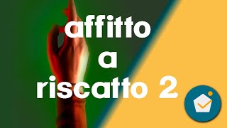 cos'è l'affitto con riscatto...parte 2 ecco cosa vogliono davvero gli acquirenti/venditori