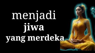 Jadilah Jiwa Yang Merdeka