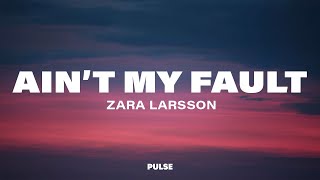 Zara Larsson - Ain't My Fault (Lyrics)