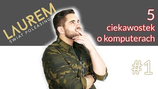 5 CIEKAWOSTEK O KOMPUTERACH #1