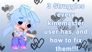 3 struggles every kinemaster user has! And how to fix them!!!  *ORIGINAL IDEA*