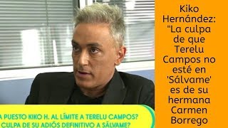 Kiko Hernández: "La culpa de que Terelu Campos no esté en 'Sálvame' es de su hermana Carmen Borrego