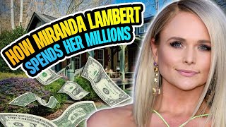 This Is How Miranda Lambert Spends Her Millions