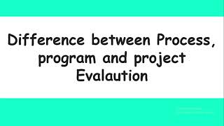 Difference between process, programme and project evaluation