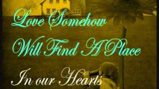 Love Somehow Will Find A Place In Our Hearts