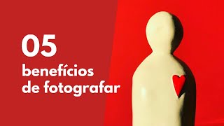 5 benefícios de fotografar - Especial dia Mundial da Fotografia