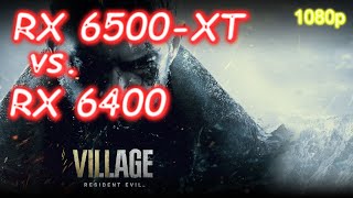 RX 6500-XT vs. RX 6400 - Resident Evil Village - 1080p