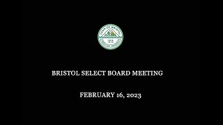 Bristol Select Board Meeting 2/16/2023