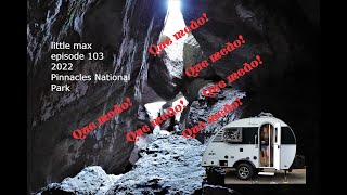 Pinnacles National park, CA 2022 little max episode 103