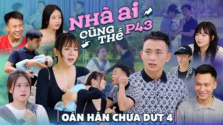 OÁN HẬN CHƯA DỨT 4 | Nhà Ai Cũng Thế Phần 43 | Phim Tình Cảm Gia Đình Hay Nhất Gãy TV