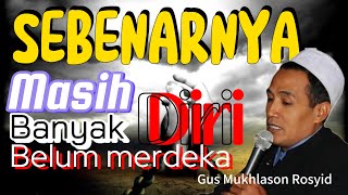 SEJATINYA DETIK INI BANYAK YANG BELUM MERDEKA🔴Gus Mukhlason Rosyid #hakikat #makrifat #tasawuf