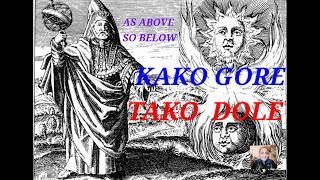 KAKO GORE TAKO DOLE  ~  AS ABOVE SO BELOW