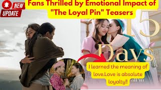 Fans Thrilled by Emotional Impact of "The Loyal Pin" Teasers🤭