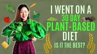 I went on a 30-Day Plant Based Diet. Is it the Best? What did I Learn? | Joanna Soh